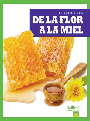 cover image of De la flor a la miel (From Flower to Honey)